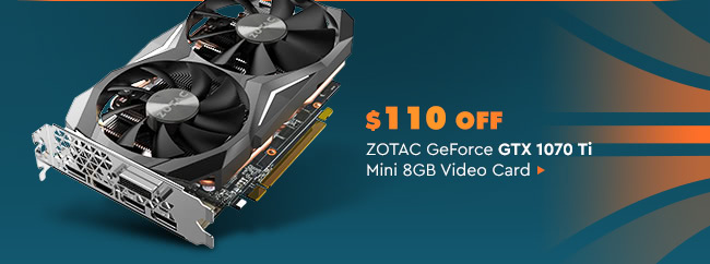 $100 OFF; ZOTAC GeForce GTX 1070 Ti Mini 8GB Video Card