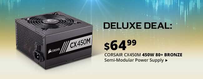 Deluxe Deal - $64.99 CORSAIR CX450M 450W 80+ BRONZE Semi-Modular Power Supply