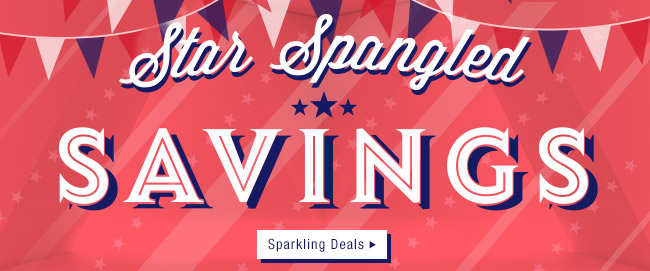 Star Spangled SAVINGS; Sparkling Deals