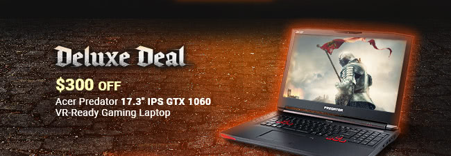 Deluxe Deal - $300 OFF Acer Predator 17.3" IPS GTX 1060 VR-Ready Gaming Laptop