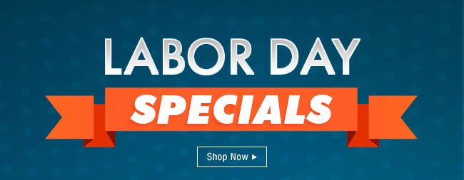 LABOR DAY SPECIALS