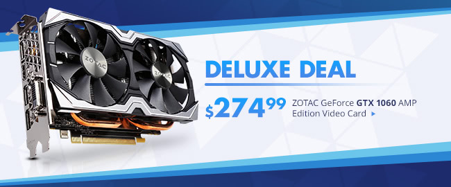 Deluxe Deal - ZOTAC GeForce GTX 1060 AMP Edition Video Card