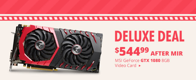 Deluxe Deal - MSI GeForce GTX 1080 8GB Video Card