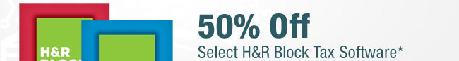 50% OFF SELECT H&R BLOCK TAX SOFTWARE*