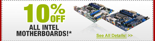 10% OFF ALL INTEL MOTHERBOARDS!*