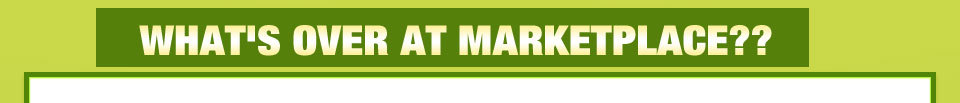 WHAT'S OVER AT MARKETPLACE??