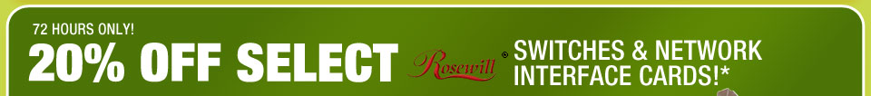 72 Hours Only! 20% OFF SELECT ROSEWILL SWITCHES AND NETWORK INTERFACE CARDS!*