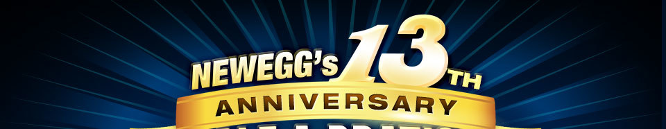 NEWEGG’S 13TH ANNIVERSARY. SALE-A-BRATION