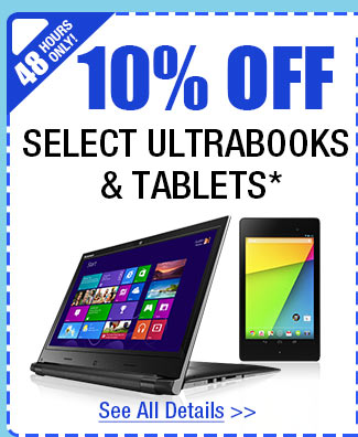 48 HOURS ONLY! 10% OFF SELECT ULTRABOOKS & TABLETS!*