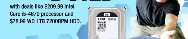 with deals like $209.99 Intel Core i5-4670 processor and $78.99 WD 1TB 7200RPM HDD