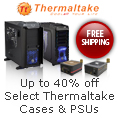 up to 40 percent off select thermaltake cases and PSUs.