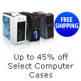 up to 45 percent off select computer cases.