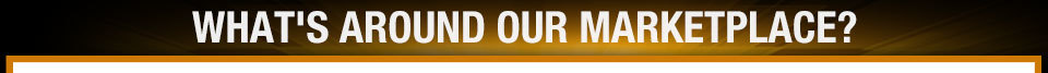 WHAT'S AROUND OUR MARKETPLACE?