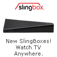 New SlingBoxes! Watch TV Anywhere.