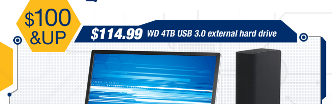 $100 & UP. $114.99 WD 4TB USB 3.0 external hard drive.