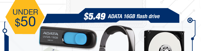 UNDER $50. $5.49 ADATA 16GB flash drive.