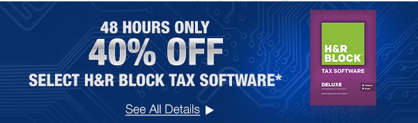 48 HOURS ONLY. 40% OFF + FREE 8GB FLASH DRIVE w/ PURCHASE OF SELECT H&R BLOCK TAX SOFTWARE* See All Details.