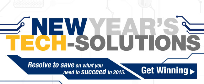 NEW YEAR'S TECH-SOLUTIONS. Resolve to save on what you need to succeed in 2015. Get Winning.