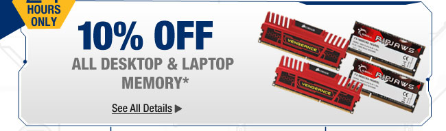 24 HOURS ONLY. 10% OFF ALL DESKTOP & LAPTOP MEMORY*