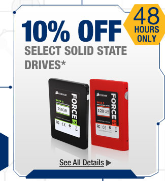 48 HOURS ONLY. 10% OFF SELECT SOLID STATE DRIVES*