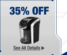 35% OFF SELECT KEURIG COFFEE MAKERS & ACCESSORIES *