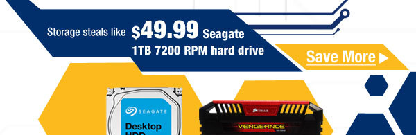 Storage steals like $49.99 Seagate 1TB 7200 RPM hard drive. Save More