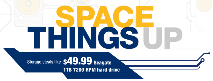 SPACE THINGS UP. Storage steals like $49.99 Seagate 1TB 7200 RPM hard drive.