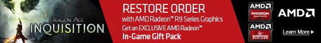 DRAGON AGE INQUISITION. RESTORE ORDER with AMD Radeon™ R9 Series Graphics Get an EXCLUSIVE AMD Radeon™ In-Game Gift Pack. Learn More