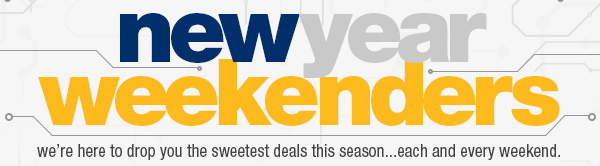 NEWYEAR WEEKENDERS. we’re here to drop you the sweetest deals this season...each and every weekend.