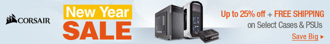 corsair - New Year Sale. up to 25% off + Free Shipping on select Cases & PSUs