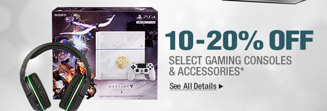 10 - 20% OFF SELECT GAMING CONSOLE & ACCESSORIES* 