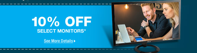 10% OFF SELECT MONITORS*