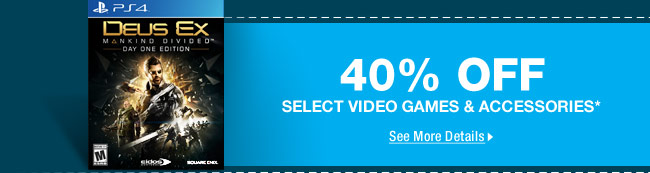 40% OFF SELECT VIDEO GAMES & ACCESSORIES*