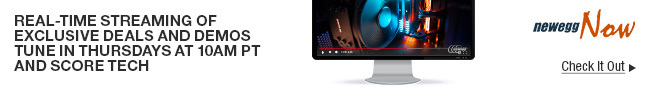 Newegg Now - Real-Time Streaming of Exclusive Deals and Demos Tune in Thursdays at 10am PT and Score Tech