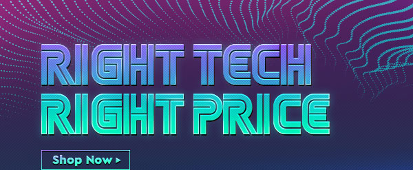 RIGHT TECH RIGHT PRICE