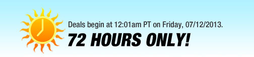 Deals begin at 12:01am PT on Friday, 07/12/2013