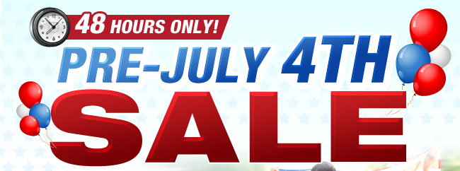 48 Hours Only! Pre-July 4th Sale