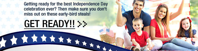 Getting ready for the best Independence Day celebration ever? Then make sure you don't miss out on these early-bird steals! GET READY!! 