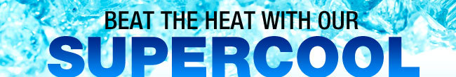 Beat the heat with our Supercool Savings