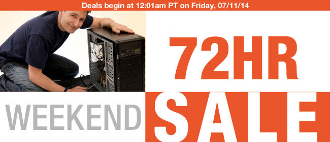 Deals begin at 12:01am PT on Friday, 07/11/14. 72HR WEEKEND SALE