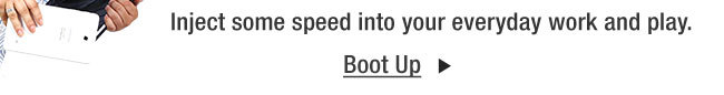 Inject some speed into your everyday work and play.