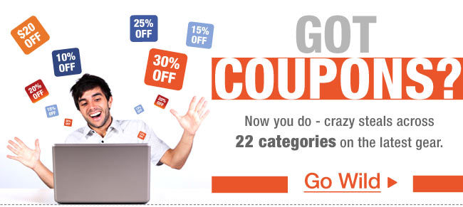 GOT COUPONS? Now you do - crazy steals across 21 categories on the latest gear. Go Wild 