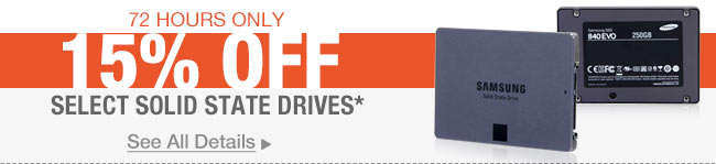 72 HOURS ONLY
15% OFF SELECT SOLID STATE DRIVES*