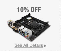 10% OFF SELECT MINI ITX MOTHERBOARDS*