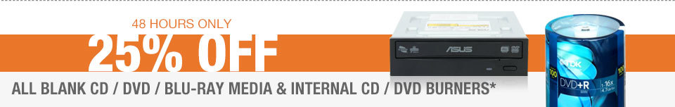 48 HOURS ONLY
25% OFF ALL BLANK CD / DVD / BLU-RAY MEDIA & INTERNAL CD / DVD BURNERS*