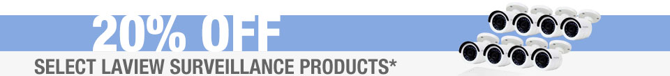 20% OFF SELECT LAVIEW SURVEILLANCE PRODUCTS*
