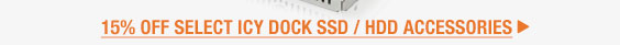 15% OFF SELECT ICY DOCK SSD / HDD ACCESSORIES
