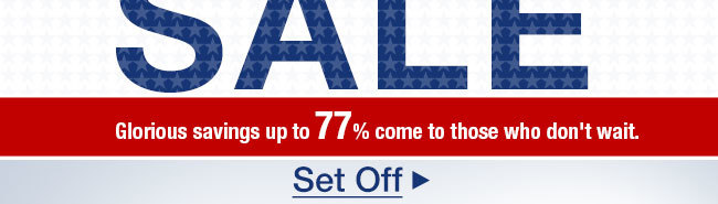 Glorious savings up to 77% come to those who don’t wait. 