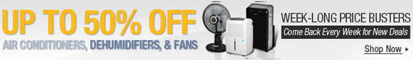 Up To 50% Off Air Conditioners, Dehumidifiers, & Fans.