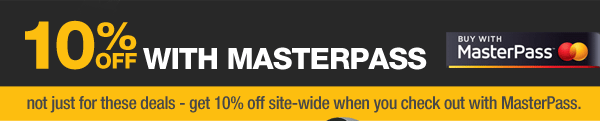 10% OFF WITH MasterPass 
not just for these deals - get 10% off site-wide when you check out with MasterPass.  